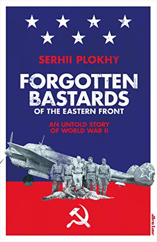 Forgotten Bastards of the Eastern Front: An Untold Story of World War II Forgotten Bastards of the Eastern Front: An Untold Story of World War II