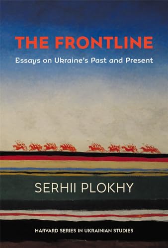 The Frontline: Essays on Ukraine’s Past and Present (Harvard in Ukrainian Studies, 81) von Harvard University Press