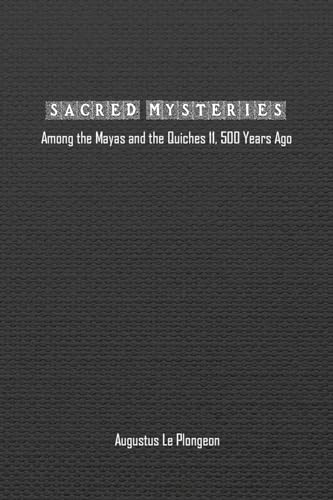 Sacred Mysteries among the Mayas and the Quiches (11, 500 Years Ago): In Times Anterior to the Temple of Solomon von Spirit Seeker Books