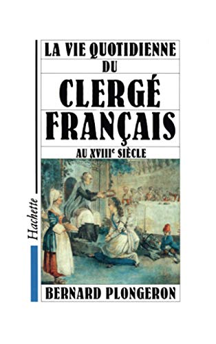 La Vie quotidienne du Clergé français au XVIIIe siècle La Vie quotidienne du Clergé français au XVIIIe siècle von HACHETTE LITT.