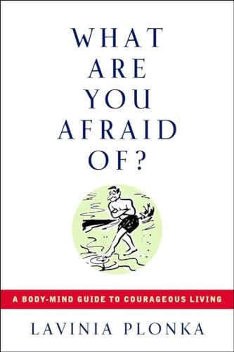 What Are You Afraid Of?: A Body-Mind Guide to Courageous Living