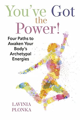 You’ve Got the Power! Four Paths to Awaken Your Body’s Archetypal Energies