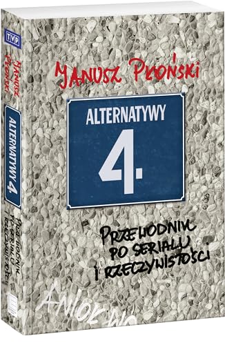 Alternatywy 4 Przewodnik po serialu i rzeczywistosci