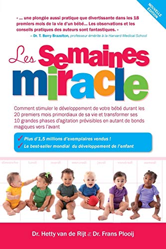 Les semaines miracle: Comment stimuler le développement de votre bébé durant les 20 premiers mois primordiaux de sa vie et transformer ses 10 grandes ... Primordiaux de Sa Vie Et Transforemer Ses