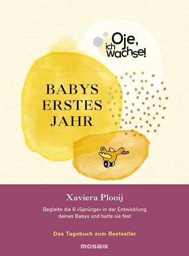 Oje, ich wachse! Babys erstes Jahr: Begleite die 8 "Sprünge" in der Entwicklung deines Babys und halte sie fest - Das Tagebuch zum Bestseller