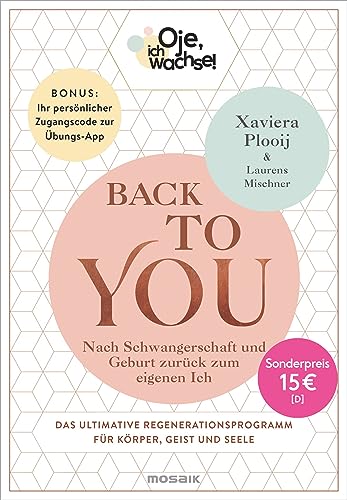 Oje, ich wachse! Back To You: Nach Schwangerschaft und Geburt zurück zum eigenen Ich - Das ultimative Regenerationsprogramm für Körper, Geist und ... Ihr persönlicher Zugangscode zur Übungs-App von Mosaik Verlag