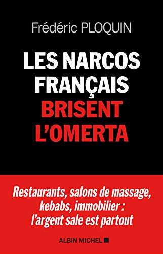Les Narcos français brisent l'omerta: Restaurants, salons de massage, kebabs, banque, immobilier : l'argent sale est partout von ALBIN MICHEL
