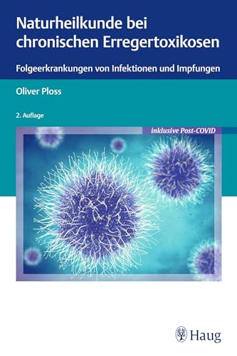 Naturheilkunde bei chronischen Erregertoxikosen: Folgeerkrankungen von Infektionen und Impfungen von Haug
