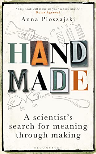 Handmade: A Scientist’s Search for Meaning through Making (Bloomsbury Sigma, 64)