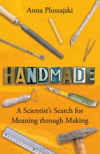 Handmade: A Scientist’s Search for Meaning through Making (Bloomsbury Sigma)