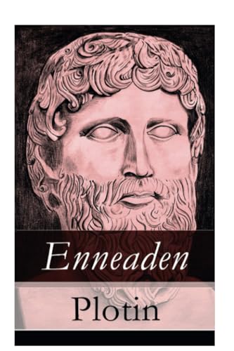 Enneaden: Ethische Untersuchungen auf psychologischer Grundlage + Abhandlungen zur Kosmologie und Physik + Ontologische Untersuchungen + Untersuchungen über den Intellect und das Intelligible und mehr