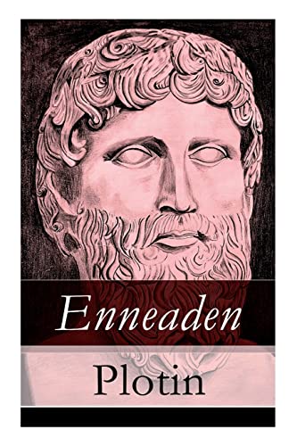 Enneaden: Ethische Untersuchungen auf psychologischer Grundlage + Abhandlungen zur Kosmologie und Physik + Ontologische Untersuchungen + Untersuchungen über den Intellect und das Intelligible und mehr