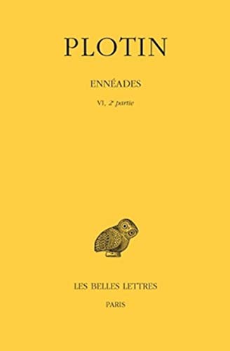 Plotin, Enneades: Tome VI, 2e Partie: 6e Enneade (VI-IX). (Collection Des Universites De France Serie Grecque, Band 86)