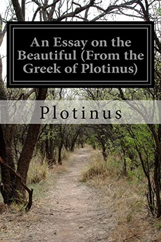 An Essay on the Beautiful (From the Greek of Plotinus) von CREATESPACE