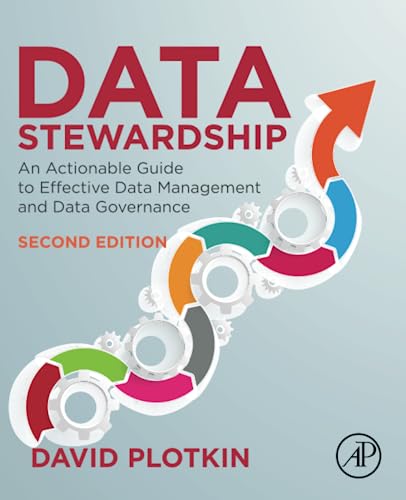 Data Stewardship: An Actionable Guide to Effective Data Management and Data Governance