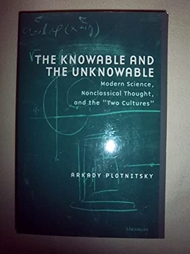 The Knowable and the Unknowable: Modern Science, Nonclassical Thought, and the "Two Cultures" (Studies in Literature and Science) von University of Michigan Press