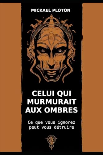 Celui qui murmurait aux ombres: Ce que vous ingorez peut vous détruire von Independently published