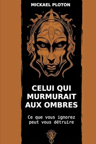 Celui qui murmurait aux ombres: Ce que vous ingorez peut vous détruire von Independently published