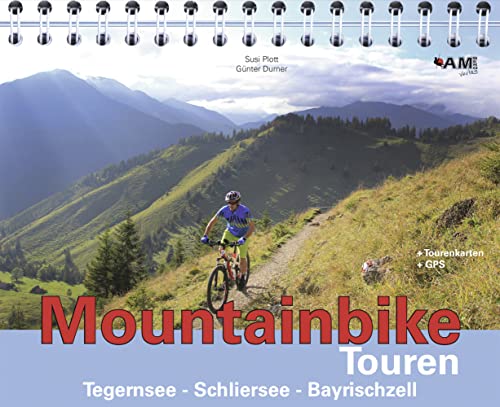 Mountainbike Touren Tegernsee, Schliersee, Bayrischzell von AM-Berg Verlag