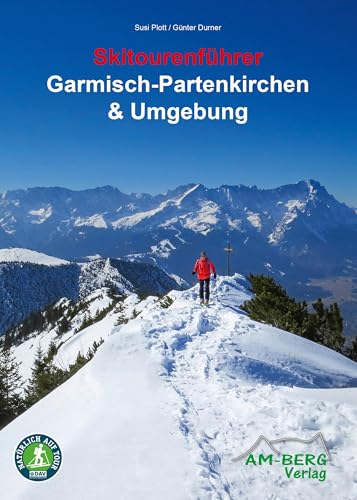 Skitourenführer Garmisch-Partenkirchen & Umgebung Skitourenführer Garmisch-Partenkirchen & Umgebung von AM-Berg Verlag