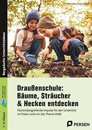 Draußenschule: Bäume, Sträucher & Hecken entdecken: Fächerübergreifende Impulse für den Unterricht im Freien rund um das Thema Wald (1. bis 4. Klasse)