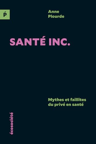 Sant Inc. - Mythes et faillites du privé en santé von ECOSOCIETE