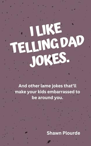 I Like Telling Dad Jokes: And Other Lame Jokes That’ll Make Your Kids Embarrassed von Independently published