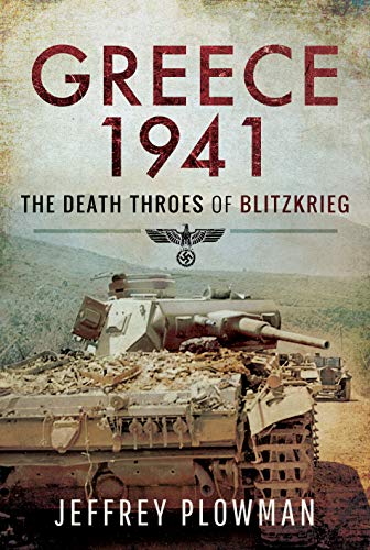 Greece 1941: The Death Throes of Blitzkrieg von Pen & Sword Military
