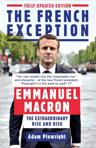 The French Exception: Emmanuel Macron - The Extraordinary Rise and Risk