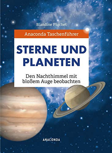 Anaconda Taschenführer Sterne und Planeten. Den Nachthimmel mit bloßem Auge beobachten: Der handliche Naturführer für unterwegs. Mit Daumenregister