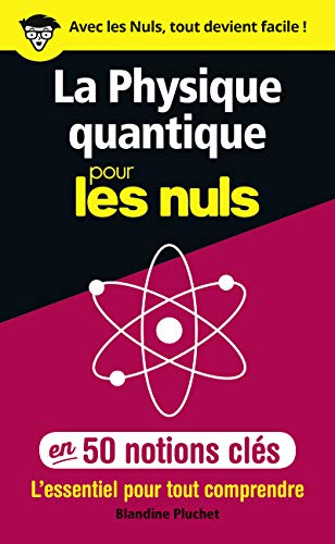 La Physique Quantique Pour Les Nuls En 50 Notions Clés: L'essentiel Pour Tout Comprendre