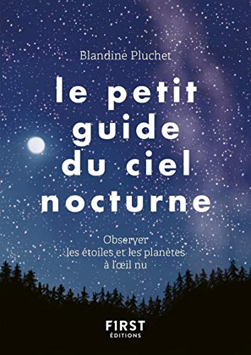 Le Petit Guide du ciel nocturne: Observer les étoiles et les planètes à l'oeil nu