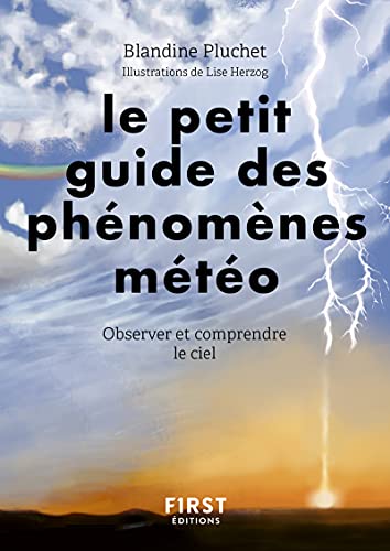 Le petit guide des phénomènes météo - Observer et comprendre le ciel von FIRST