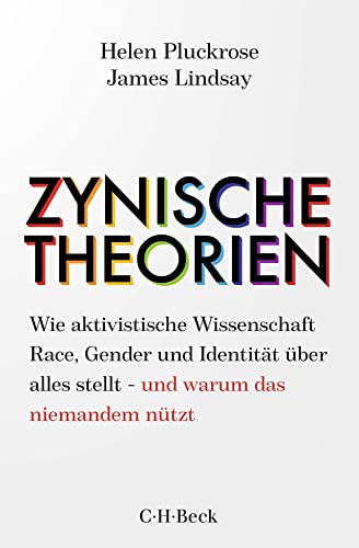 Zynische Theorien: Wie aktivistische Wissenschaft Race, Gender und Identität über alles stellt - und warum das niemandem nützt (Beck Paperback) von C.H.Beck