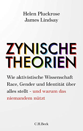 Zynische Theorien: Wie aktivistische Wissenschaft Race, Gender und Identität über alles stellt - und warum das niemandem nützt