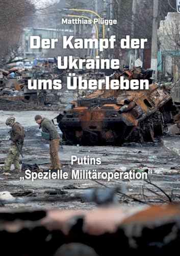 Der Kampf der Ukraine ums Überleben: Putins spezielle Militäroperation von BoD – Books on Demand