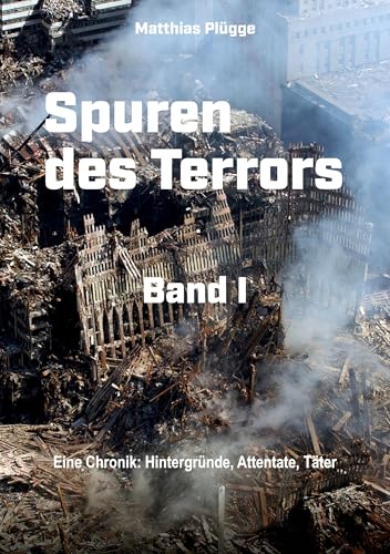 Spuren des Terrors: Eine Chronik: Hintergründe, Attentate, Täter Spuren des Terrors: Eine Chronik: Hintergründe, Attentate, Täter
