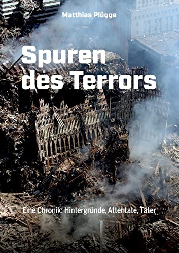 Spuren des Terrors: Eine Chronik: Hintergründe, Attentate, Täter von Books on Demand