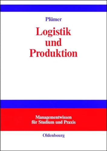 Logistik und Produktion (Managementwissen für Studium und Praxis) von De Gruyter Oldenbourg