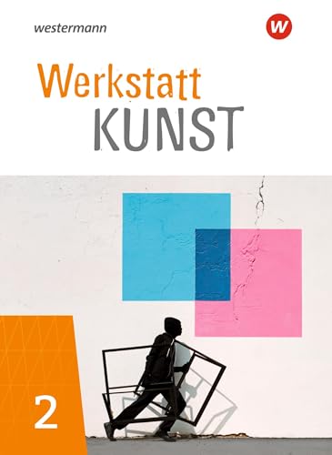 Werkstatt Kunst - Ausgabe 2020: Schulbuch 2 (Klasse 7-10)