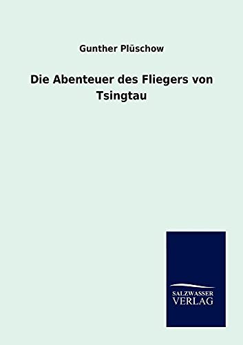 Die Abenteuer des Fliegers von Tsingtau von Salzwasser-Verlag GmbH