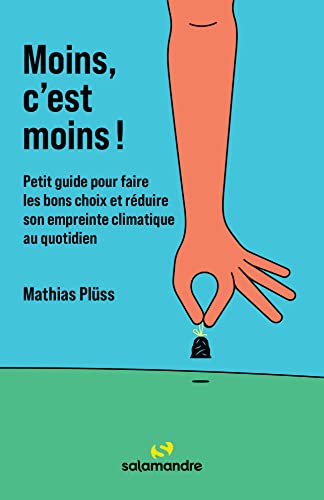 Moins, c'est moins !: Petit guide pour faire les bons choix et réduire son empreinte climatique au quotidien Moins, c'est moins !: Petit guide pour faire les bons choix et réduire son empreinte climatique au quotidien