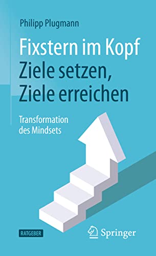 Fixstern im Kopf: Ziele setzen, Ziele erreichen: Transformation des Mindsets von Springer