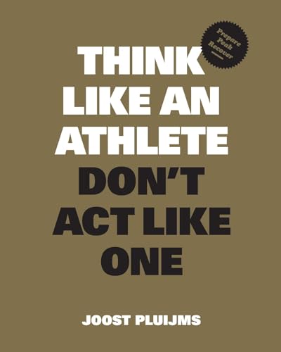 Think Like an Athlete, Don't Act Like One: Prepare, Peak, Recover