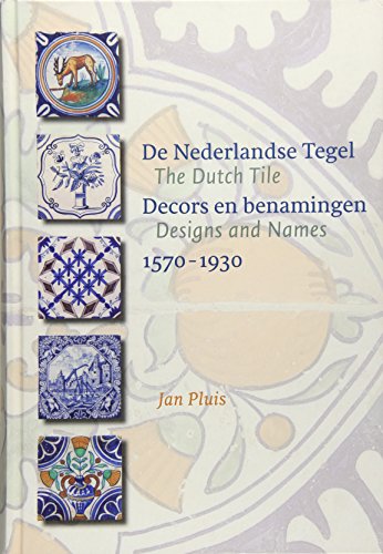 The Dutch Tile: Designs and Names 1570-1930: decors en benamingen / Designs and names 1570-1930