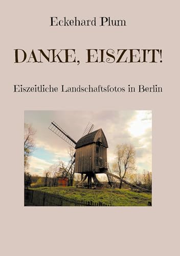 Danke, Eiszeit!: Eiszeitliche Landschaftsfotos in Berlin von BoD – Books on Demand