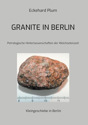 Granite in Berlin: Petrologische Hinterlassenschaften der Weichseleiszeit von Book on Demand