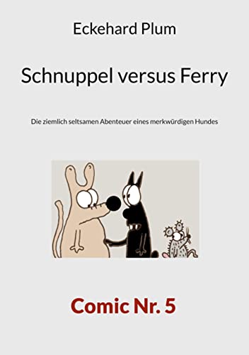 Schnuppel versus Ferry: Die ziemlich seltsamen Abenteuer eines merkwürdigen Hundes
