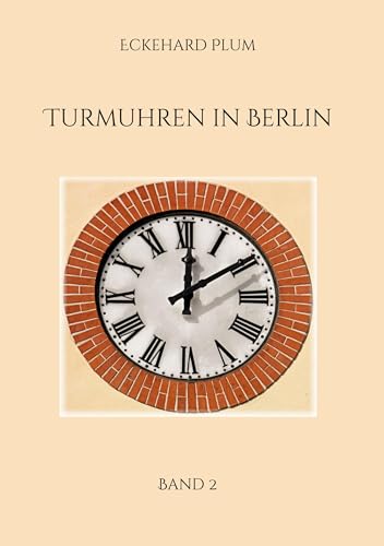 Turmuhren in Berlin: Band 2 von Book on Demand