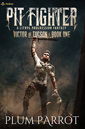Pit Fighter: A LitRPG Progression Fantasy (Victor of Tucson, Band 1)